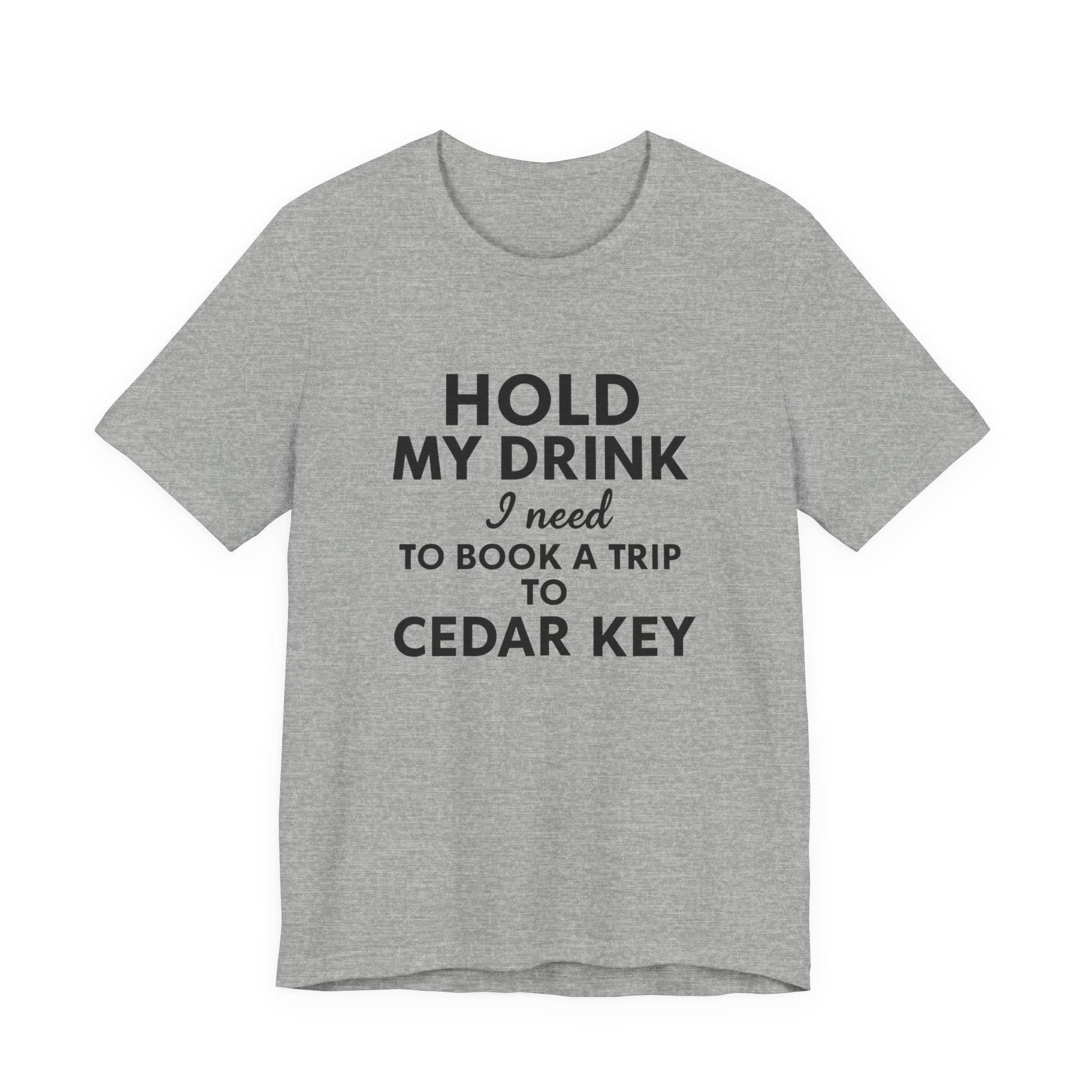 Cedar Key Vacation Tee — "Hold My Drink I Need to Book a Trip to Cedar Key"
