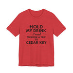Cedar Key Vacation Tee — "Hold My Drink I Need to Book a Trip to Cedar Key"