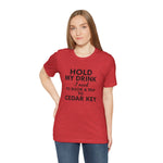 Cedar Key Vacation Tee — "Hold My Drink I Need to Book a Trip to Cedar Key"