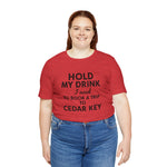 Cedar Key Vacation Tee — "Hold My Drink I Need to Book a Trip to Cedar Key"